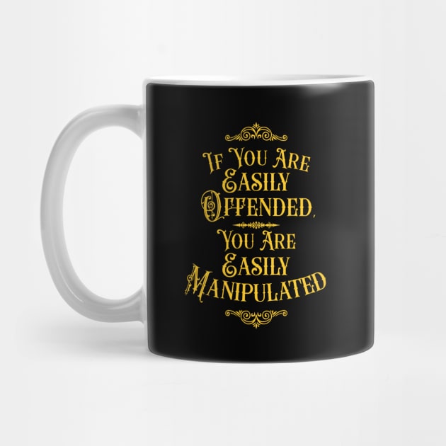 If You Are Easily Offended, You Are Easily Manipulated (4) - Wisdom by Vector-Artist